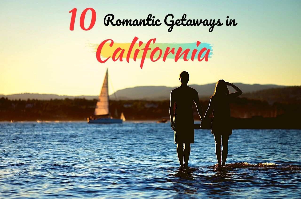 10 Best Romantic Getaways In California
